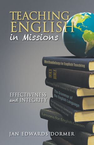 Teaching English in Missions Effectiveness and Integrity【電子書籍】[ Jan Edwards Dormer ]