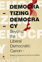 Democratizing Democracy Beyond the Liberal Democratic Canon