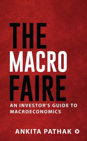 ŷKoboŻҽҥȥ㤨The Macro Faire An Investor's Guide To MacroeconomicsŻҽҡ[ Ankita Pathak ]פβǤʤ220ߤˤʤޤ