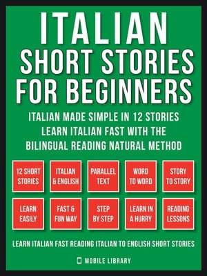 Italian Short Stories For Beginners (Vol 1) Italian Made Simple in 12 stories, Learn Italian fast with the Bilingual Reading Method【電子書籍】[ Mobile Library ]