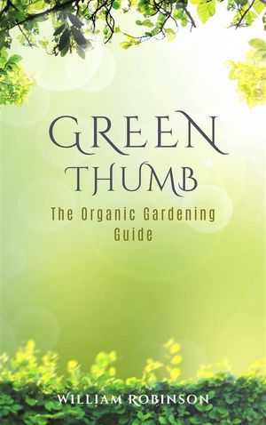 Green Thumb: The Organic Gardening GuideŻҽҡ[ William Robinson ]