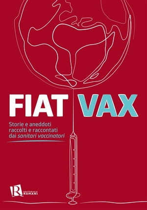 Fiat Vax Storie e aneddoti raccolti e raccontati dai sanitari vaccinatori