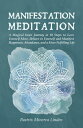 Manifestation Meditation: A Magical Inner Journey in 10 Steps to Love Yourself More, Believe in Yourself and Manifest Happiness, Abundance, and a More Fulfilling Life Natural Magic and Manifestation, 3【電子書籍】 BEATRIX MINERVA LINDEN