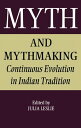 Myth and Mythmaking Continuous Evolution in Indian Tradition