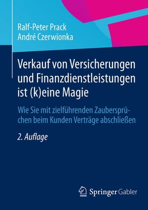 Verkauf von Versicherungen und Finanzdienstleistungen ist (k)eine Magie Wie Sie mit zielf?hrenden Zauberspr?chen beim Kunden Vertr?ge abschlie?enŻҽҡ[ Ralf-Peter Prack ]