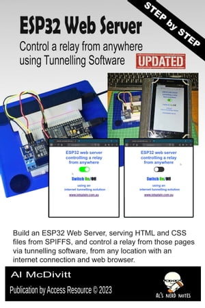 ESP32 Web Server control a relay from anywhere using Tunnelling Software【電子書籍】[ AL McDivitt ]