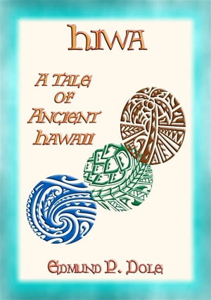 HIWA - A Tale of Ancient Hawaii【電子書籍】[ Edmund P Dole ]