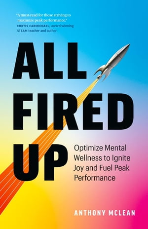 楽天楽天Kobo電子書籍ストアAll Fired Up Optimize Mental Wellness to Ignite Joy and Fuel Peak Performance【電子書籍】[ Anthony McLean ]