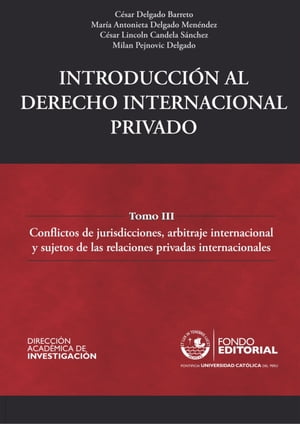 Introducci?n al derecho internacional privado Tomo III: Conflictos de jurisdicciones, arbitraje internacional y sujetos de las relaciones privadas internacionales