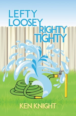 Lefty Loosey Righty Tighty【電子書籍】[ Ken Knight ]