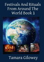 Festivals And Rituals From Around The World Book 1【電子書籍】 Tamara Gilowey