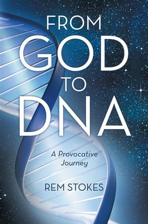 From God to Dna A Provocative Journey
