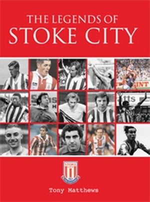 The Legends of Stoke City【電子書籍】 Tony Matthews