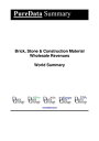 Brick, Stone Construction Material Wholesale Revenues World Summary Market Values Financials by Country【電子書籍】 Editorial DataGroup