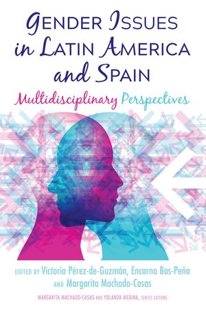 Gender Issues in Latin America and Spain Multidisciplinary Perspectives【電子書籍】[ Yolanda Medina ]