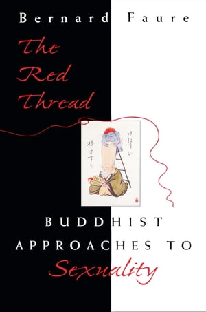 The Red Thread Buddhist Approaches to Sexuality【電子書籍】[ Bernard Faure ]