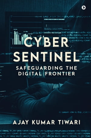Cyber Sentinel Safeguarding the Digital Frontier