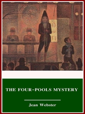 The Four-Pools Mystery【電子書籍】[ Jean Webster ]