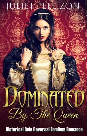 Dominated By The Queen Historical FemDom Role Reversal Romance