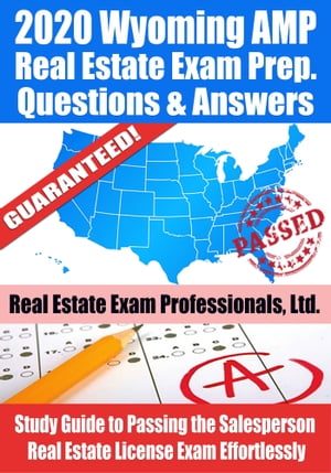 2020 Wyoming AMP Real Estate Exam Prep Questions & Answers: Study Guide to Passing the Salesperson Real Estate License Exam Effortlessly