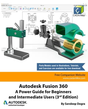 Autodesk Fusion 360: A Power Guide for Beginners and Intermediate Users (3rd Edition)【電子書籍】 Sandeep Dogra