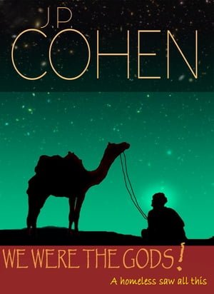 We were the gods A homeless saw all this【電子書籍】 J. P. COHEN