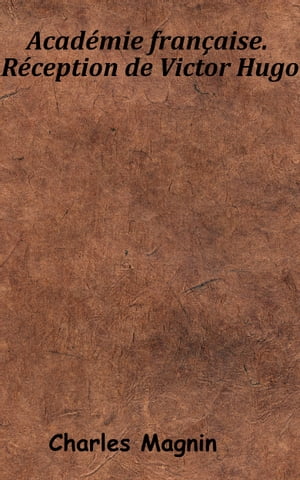 ŷKoboŻҽҥȥ㤨Acad?mie fran?aise. - R?ception de Victor HugoŻҽҡ[ Charles Magnin ]פβǤʤ454ߤˤʤޤ