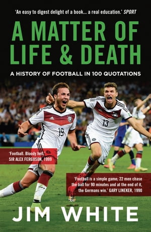 A Matter Of Life And Death A History of Football in 100 QuotationsŻҽҡ[ Jim White ]