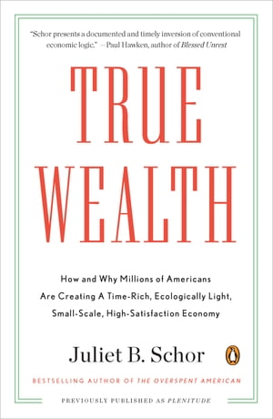 ŷKoboŻҽҥȥ㤨True Wealth How and Why Millions of Americans Are Creating a Time-Rich, Ecologically Light, Small-Scale, High-Satisfaction EconomyŻҽҡ[ Juliet B. Schor ]פβǤʤ623ߤˤʤޤ
