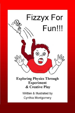 Fizzyx for Fun, Exploring Physics through Experiment Creative Play【電子書籍】 Cynthia Montgomery