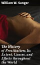 The History of Prostitution: Its Extent, Causes, and Effects throughout the World