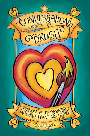 Conversations with the Brush Wisdom Tales from the Intuitive Painting Heart【電子書籍】[ Chris Zydel ]
