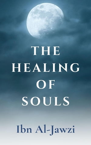 The Healing Of Souls【電子書籍】[ Ibn Al-Jawzi ]