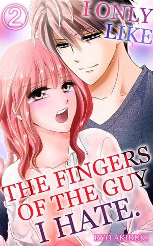 I only like the fingers of the guy I hate Vol.2 (TL Manga)