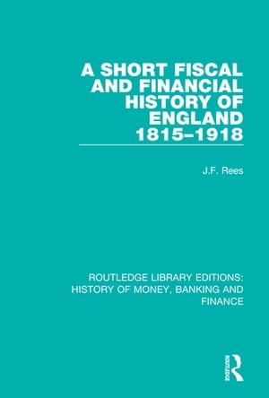 A Short Fiscal and Financial History of England, 1815-1918