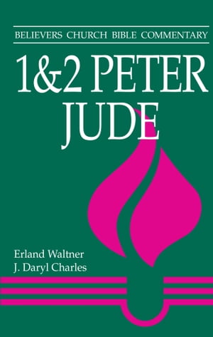 1 2 Peter, Jude Believers Church Bible Commentary【電子書籍】 Erland Waltner