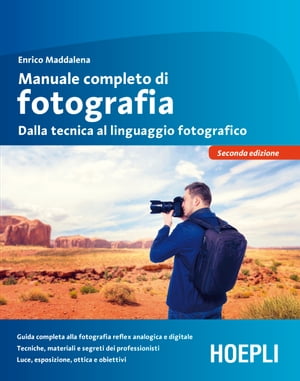 Manuale completo di fotografia Dalla tecnica al linguaggio fotografico