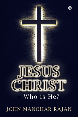 ŷKoboŻҽҥȥ㤨Jesus Christ - Who is He?Żҽҡ[ John Manohar Rajan ]פβǤʤ121ߤˤʤޤ