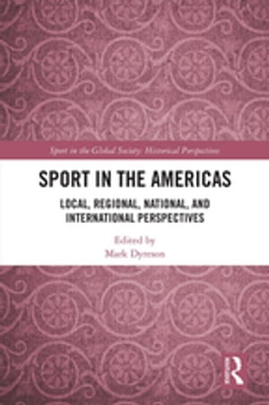 Sport in the Americas Local, Regional, National, and International Perspectives【電子書籍】