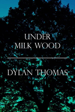Under Milk WoodŻҽҡ[ Dylan Thomas ]
