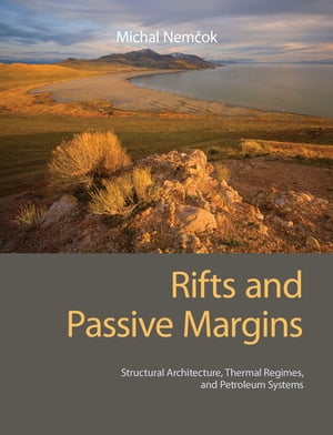 Rifts and Passive Margins Structural Architecture, Thermal Regimes, and Petroleum Systems【電子書籍】 Michal Nem ok