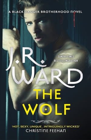 The Wolf The dark and sexy spin-off series from the beloved Black Dagger Brotherhood【電子書籍】 J. R. Ward