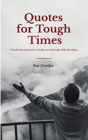 Quotes for Tough Times【電子書籍】[ Kay Fereday ]