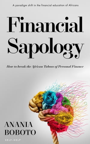 Financial Sapology How to break the African Taboos of Personal Finance【電子書籍】 Anania Boboto
