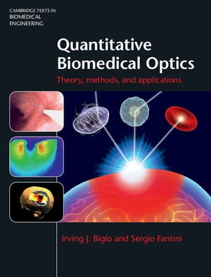 Quantitative Biomedical Optics Theory, Methods, and ApplicationsŻҽҡ[ Irving J. Bigio ]