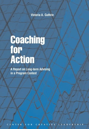 Coaching for Action: A Report on Long-term Advising in a Program Context A Report on Long-term Advising in a Program Context