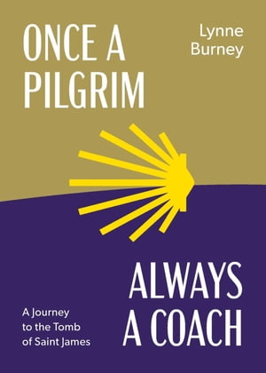 Once a Pilgrim-Always a Coach【電子書籍】[ Lynne Burney ]