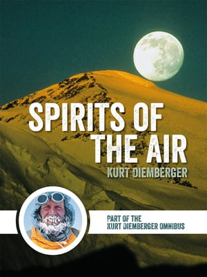 Spirits of the Air Part of the Kurt Diemberger Omnibus【電子書籍】 Kurt Diemberger