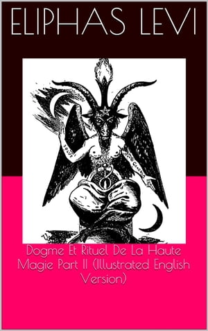 Dogme Et Rituel De La Haute Magie Part II (Illustrated English Version)