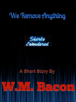 We Remove Anything【電子書籍】[ W.M. Bacon